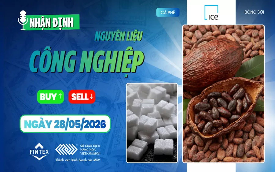 NHẬN ĐỊNH NGUYÊN LIỆU - CÔNG NGHIỆP NGÀY 28/05/2026
